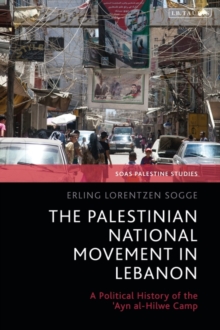 The Palestinian National Movement in Lebanon : A Political History of the 'Ayn al-Hilwe Camp