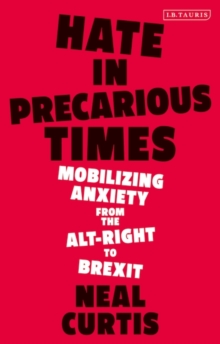 Hate in Precarious Times : Mobilizing Anxiety from the Alt-Right to Brexit