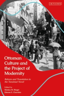 Ottoman Culture and the Project of Modernity : Reform and Translation in the Tanzimat Novel