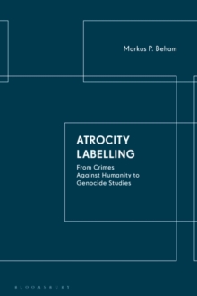 Atrocity Labelling : From Crimes Against Humanity to Genocide Studies