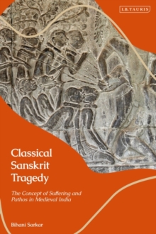 Classical Sanskrit Tragedy : The Concept of Suffering and Pathos in Medieval India