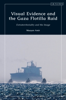 Visual Evidence and the Gaza Flotilla Raid : Extraterritoriality and the Image