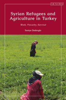 Syrian Refugees and Agriculture in Turkey : Work, Precarity, Survival