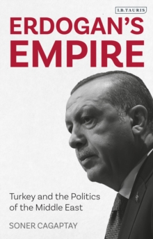 Erdogan's Empire : Turkey and the Politics of the Middle East