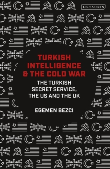 Turkish Intelligence and the Cold War : The Turkish Secret Service, the US and the UK