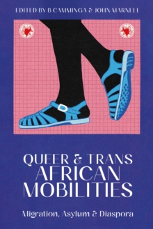 Queer and Trans African Mobilities : Migration, Asylum and Diaspora