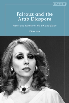 Fairouz and the Arab Diaspora : Music and Identity in the UK and Qatar