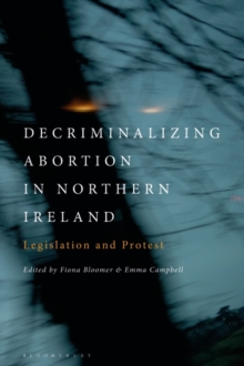 Decriminalizing Abortion in Northern Ireland : Legislation and Protest