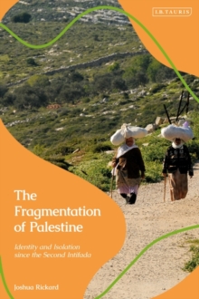 The Fragmentation of Palestine : Identity and Isolation since the Second Intifada