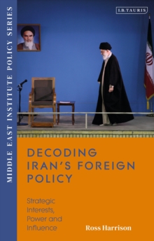 Bloomsbury Publishing Decoding Iran S Foreign Policy , Strategic Interests, Power And Influence