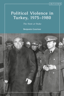 Political Violence in Turkey, 1975-1980 : The State at Stake