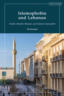 Islamophobia and Lebanon : Visibly Muslim Women and Global Coloniality