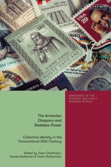 The Armenian Diaspora and Stateless Power : Collective Identity in the Transnational 20th Century