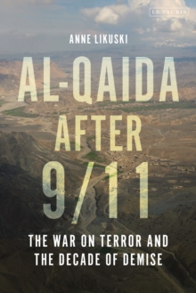 Al-Qaida after 9/11 : The War on Terror and the Decade of Demise