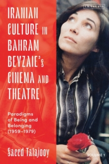 Iranian Culture in Bahram Beyzaie s Cinema and Theatre : Paradigms of Being and Belonging (1959-1979)