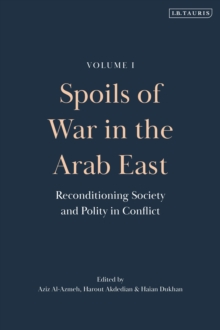 Spoils of War in the Arab East : Reconditioning Society and Polity in Conflict