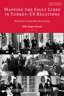 Mapping the Fault Lines in Turkey-US Relations : Making the Vulnerable Partnership