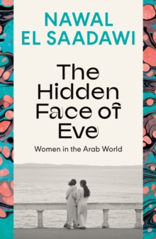 The Hidden Face of Eve : Women in the Arab World