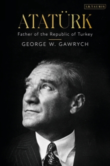 Atat rk : Father of the Republic of Turkey