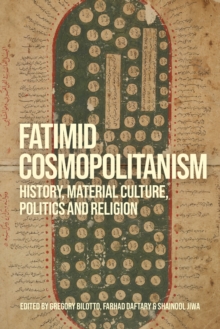Fatimid Cosmopolitanism : History, Material Culture, Politics and Religion