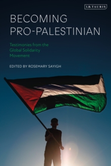 Becoming Pro-Palestinian : Testimonies from the Global Solidarity Movement