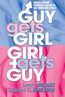 Guy Gets Girl, Girl Gets Guy : Where to Find Romance & What to Say When You Find it, Paperback / softback Book Guy Gets Girl, Girl Gets Guy : Where to Find Romance & What to Say When You Find it, Paperback / softback Book