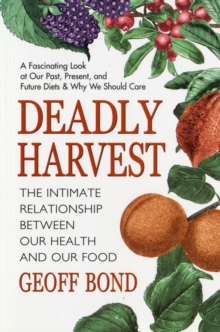 Deadly Harvest : The Intimate Relationship Between Our Health and Our Food, Paperback Book Deadly Harvest : The Intimate Relationship Between Our Health and Our Food, Paperback Book