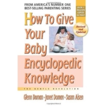How to Give Your Baby Encyclopedic Knowledge : The Gentle Revolution, Paperback Book How to Give Your Baby Encyclopedic Knowledge : The Gentle Revolution, Paperback Book