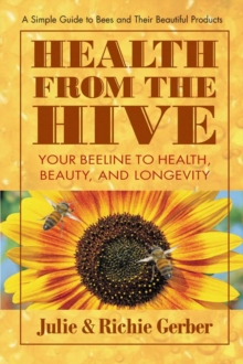 Health from the Hive : Your Beeline to Health, Beauty and Longevity, Paperback Book Health from the Hive : Your Beeline to Health, Beauty and Longevity, Paperback Book