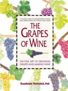 Grapes of Wine : The Art of Growing Grapes and Making Wine, Hardback Book Grapes of Wine : The Art of Growing Grapes and Making Wine, Hardback Book