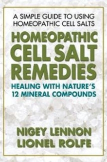 Homeopathic Cell Salt Remedies : Healing with Natures Twelve Mineral Compounds