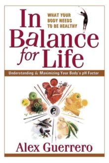 In Balance for Life : Understanding and Maximising Your Bodys Ph Factor, Paperback / softback Book In Balance for Life : Understanding and Maximising Your Bodys Ph Factor, Paperback / softback Book