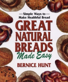 Great Natural Breads Made Easy : Simple Ways to Make Healthful Bread, Paperback Book Great Natural Breads Made Easy : Simple Ways to Make Healthful Bread, Paperback Book