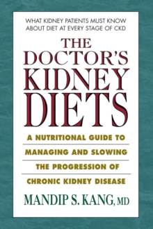 The Doctor's Kidney Diets : A Nutritional Guide to Managing and Slowing the Progression of Chronic Kidney Disease