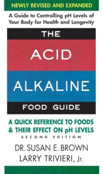 Acid Alkaline Food Guide - Second Edition : A Quick Reference to Foods & Their Effect on Ph Levels