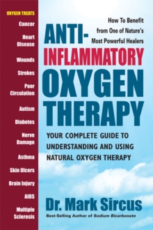 Anti-Inflammatory Oxygen Therapy : Your Complete Guide to Understanding and Using Natural Oxygen Therapy, Paperback Book Anti-Inflammatory Oxygen Therapy : Your Complete Guide to Understanding and Using Natural Oxygen Therapy, Paperback Book