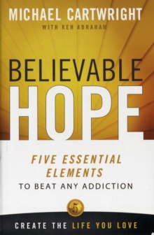 Believable Hope : 5 Essential Elements to Beat Any Addiction, Paperback / softback Book Believable Hope : 5 Essential Elements to Beat Any Addiction, Paperback / softback Book