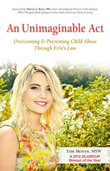 An Unimaginable Act : Overcoming and Preventing Child Abuse Through Erin's Law