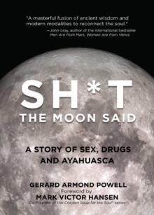 Sh*t the Moon Said : A Story of Sex, Drugs, and Ayahuasca