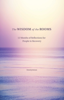 The Wisdom of the Rooms : 12 Months of Reflections for People in Recovery