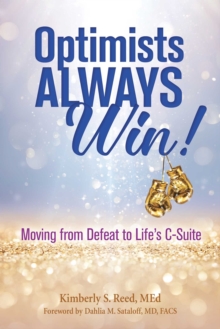 Optimists Always Win! : Moving from Defeat to Life's C-Suite