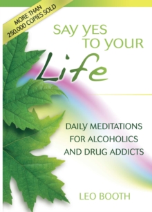 Say Yes to Your Life : Daily Meditations for Alcoholics and Addicts