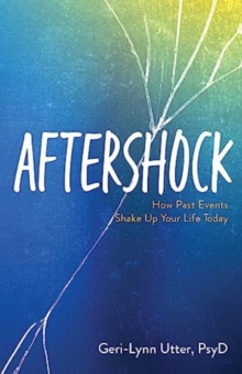 Aftershock : How Past Events Shake Up Your Life Today