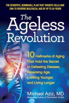 The Ageless Revolution : 10 Hallmarks of Aging That Hold the Secret to  Defeating Disease, Reversing Age, Looking Younger, and Living Longer