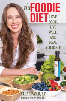 The Foodie Diet : Love Food, Live Well, and Heal Yourself