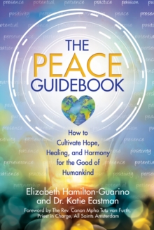 The Peace Guidebook : How to Cultivate Hope, Healing, and Harmony for the Good of Humankind