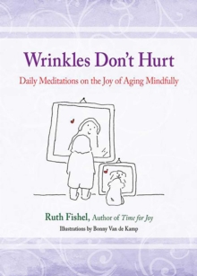 Wrinkles Don't Hurt : The Joy of Aging Mindfully