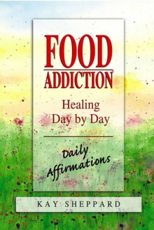 Food Addiction: Healing Day by Day : Daily Affirmations