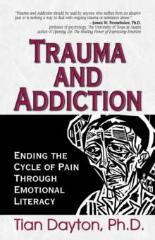 Trauma and Addiction : Ending the Cycle of Pain Through Emotional Literacy