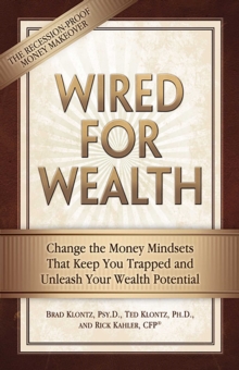 Wired for Wealth : Change the Money Mindsets That Keep You Trapped and Unleash Your Wealth Potential